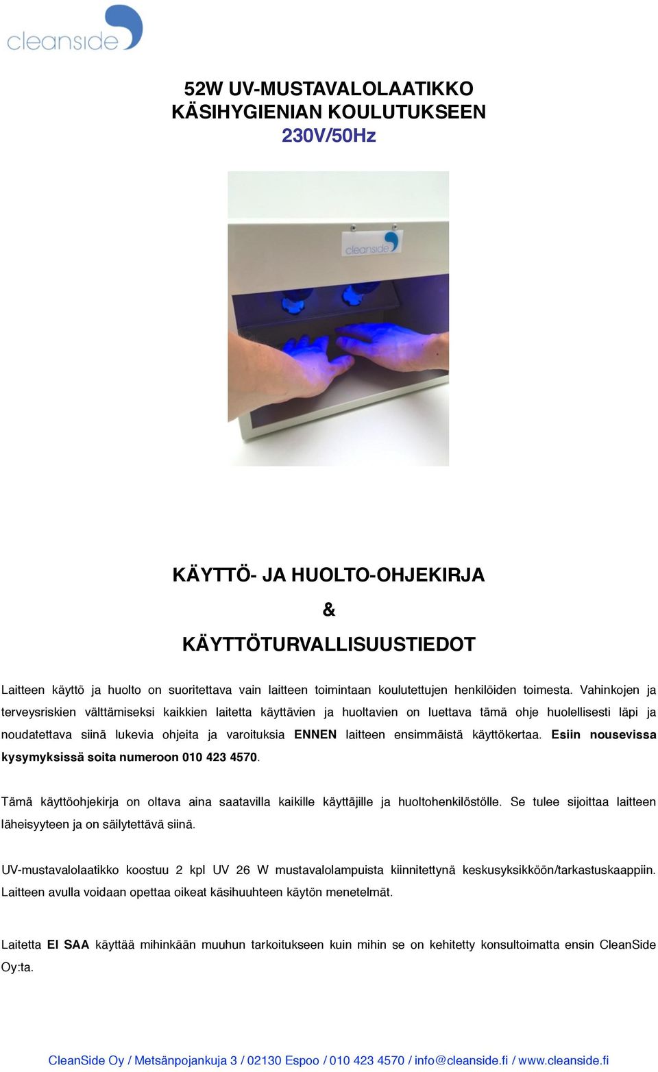 Vahinkojen ja terveysriskien välttämiseksi kaikkien laitetta käyttävien ja huoltavien on luettava tämä ohje huolellisesti läpi ja noudatettava siinä lukevia ohjeita ja varoituksia ENNEN laitteen