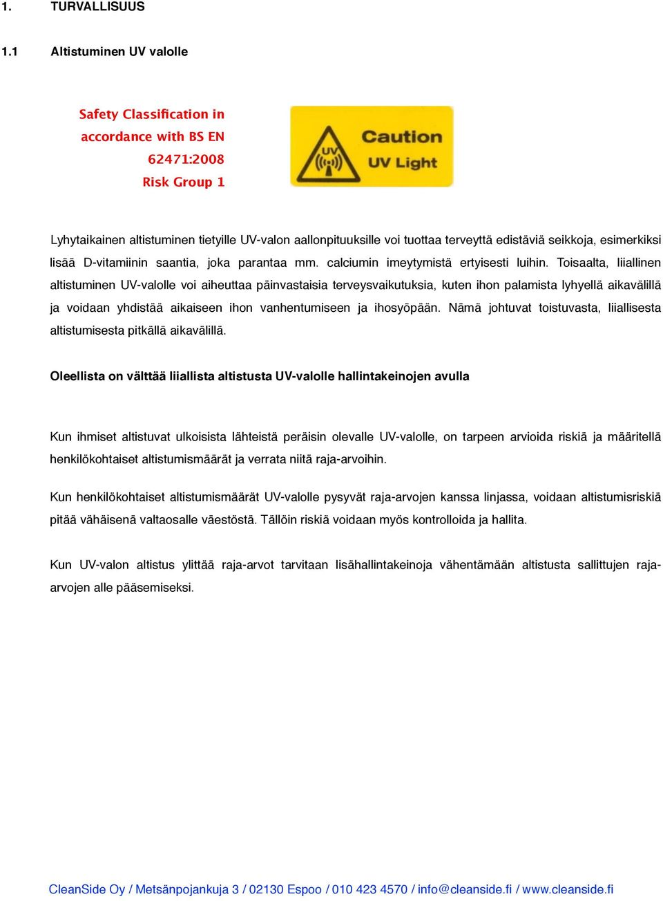 seikkoja, esimerkiksi lisää D-vitamiinin saantia, joka parantaa mm. calciumin imeytymistä ertyisesti luihin.