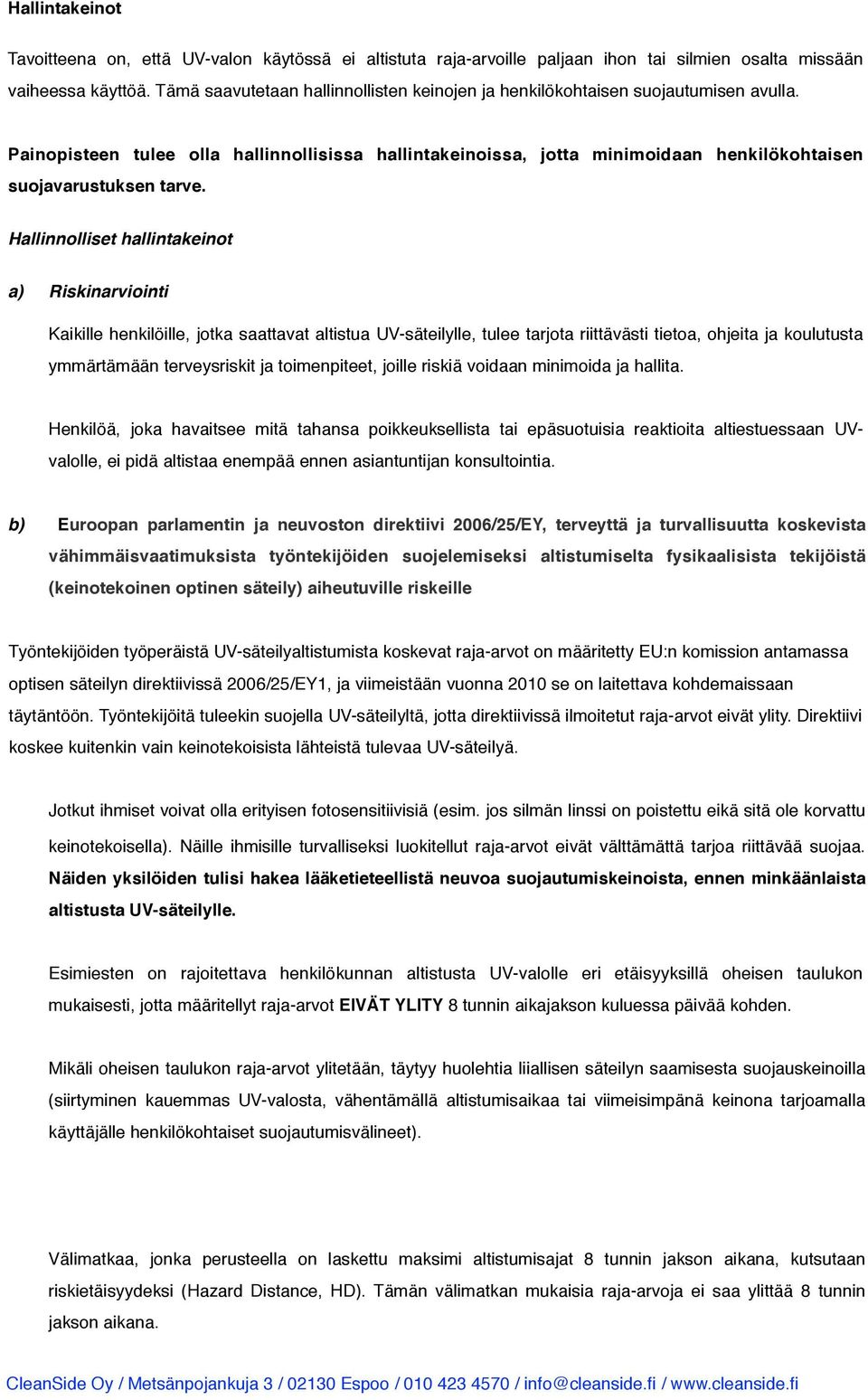 Painopisteen tulee olla hallinnollisissa hallintakeinoissa, jotta minimoidaan henkilökohtaisen suojavarustuksen tarve.