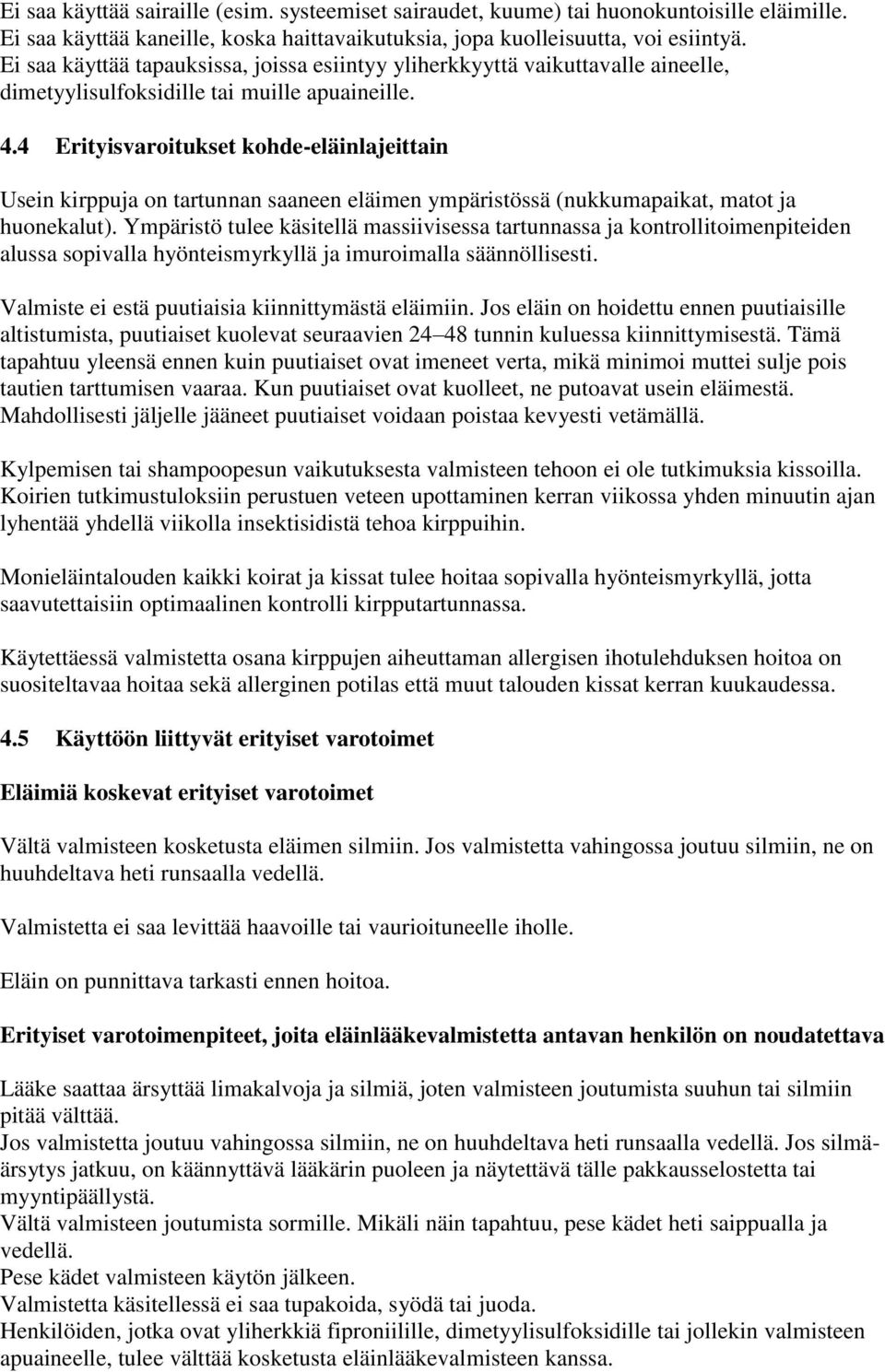 4 Erityisvaroitukset kohde-eläinlajeittain Usein kirppuja on tartunnan saaneen eläimen ympäristössä (nukkumapaikat, matot ja huonekalut).