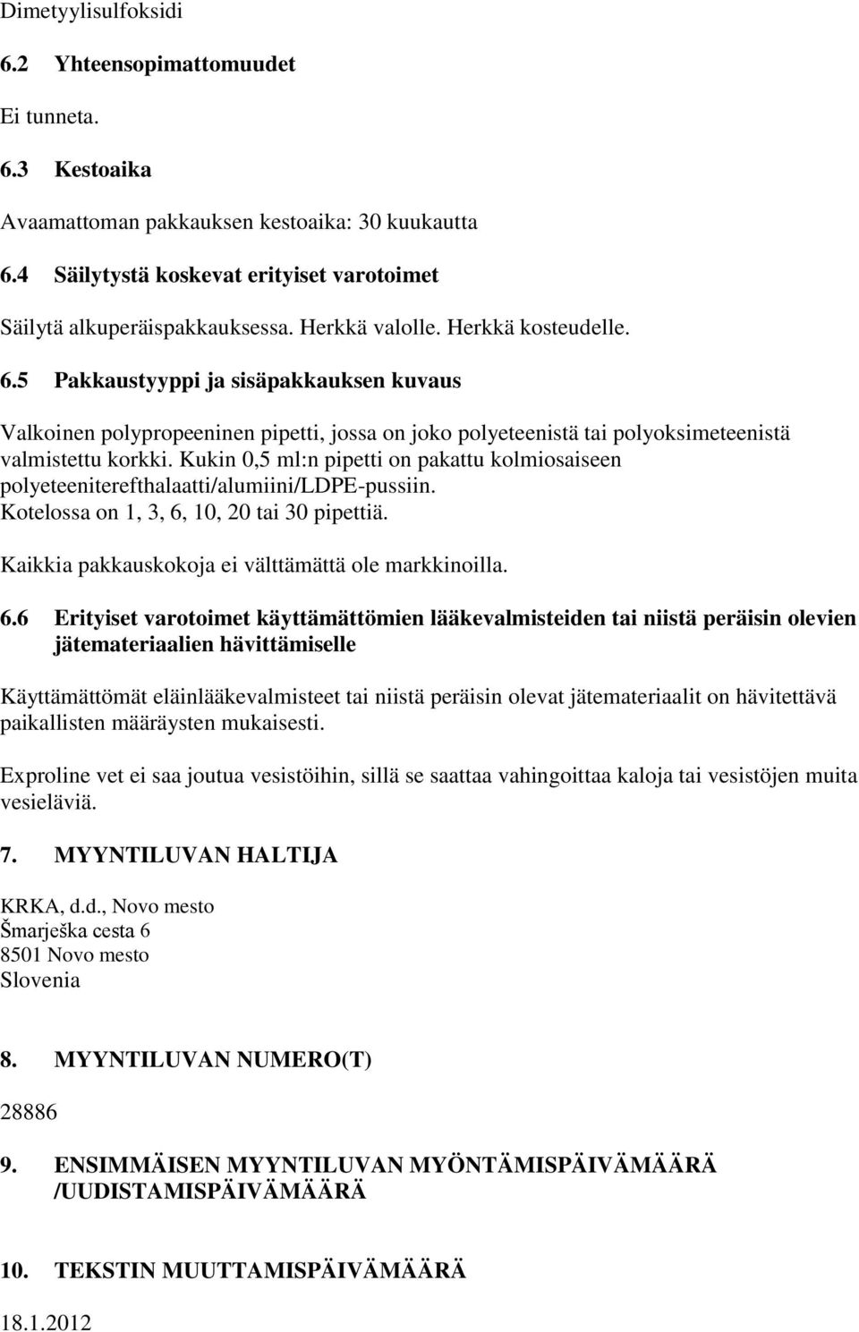 Kukin 0,5 ml:n pipetti on pakattu kolmiosaiseen polyeteeniterefthalaatti/alumiini/ldpe-pussiin. Kotelossa on 1, 3, 6,