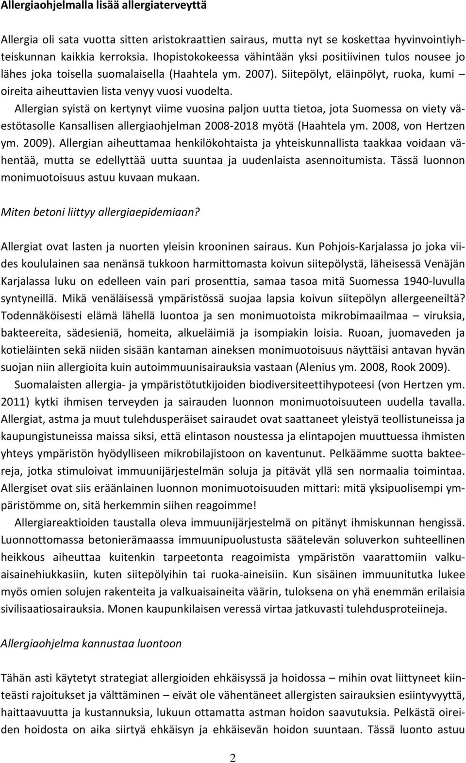 Allergian syistä on kertynyt viime vuosina paljon uutta tietoa, jota Suomessa on viety väestötasolle Kansallisen allergiaohjelman 2008-2018 myötä (Haahtela ym. 2008, von Hertzen ym. 2009).