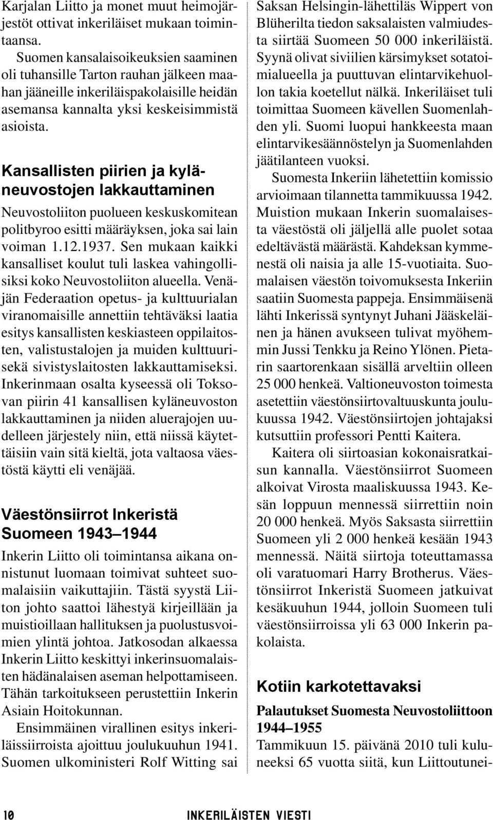 Kansallisten piirien ja kyläneuvostojen lakkauttaminen Neuvostoliiton puolueen keskuskomitean politbyroo esitti määräyksen, joka sai lain voiman 1.12.1937.
