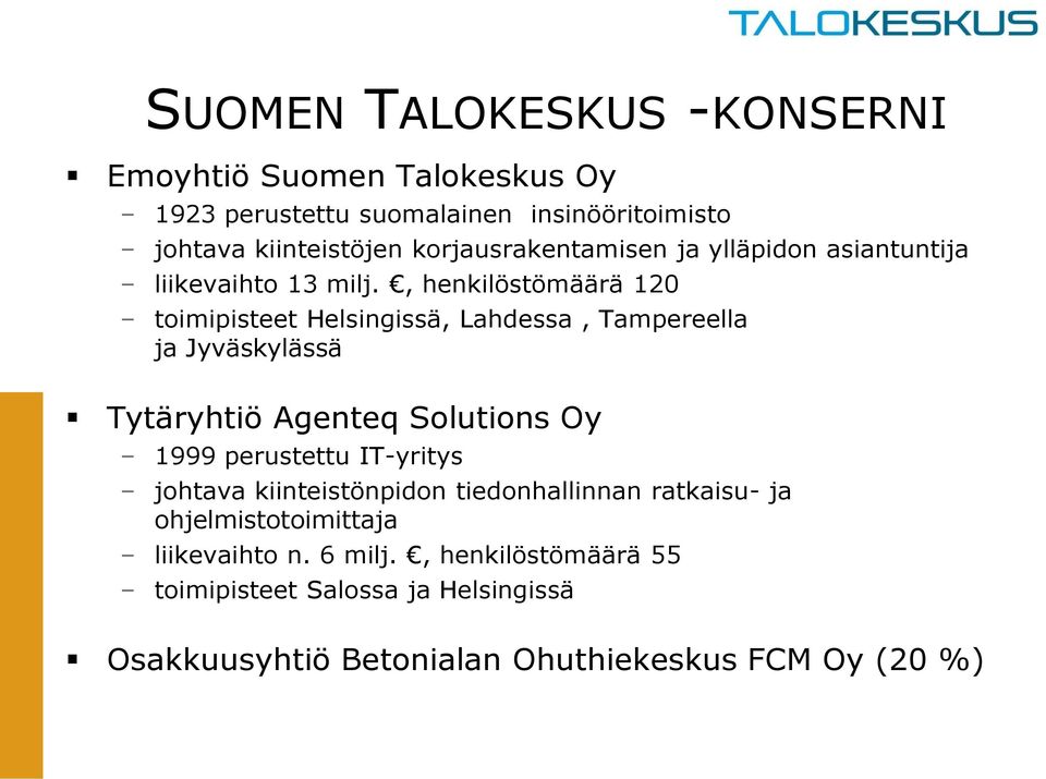, henkilöstömäärä 120 toimipisteet Helsingissä, Lahdessa, Tampereella ja Jyväskylässä Tytäryhtiö Agenteq Solutions Oy 1999 perustettu