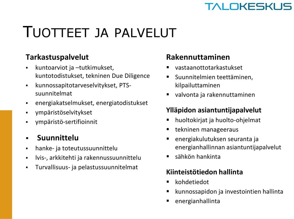 pelastussuunnitelmat Rakennuttaminen vastaanottotarkastukset Suunnitelmien teettäminen, kilpailuttaminen valvonta ja rakennuttaminen Ylläpidon asiantuntijapalvelut huoltokirjat ja