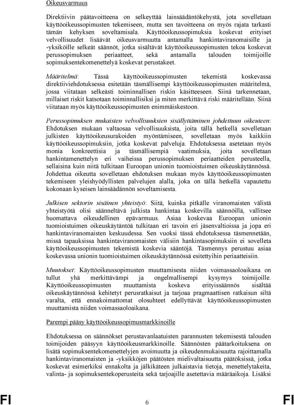 Käyttöoikeussopimuksia koskevat erityiset velvollisuudet lisäävät oikeusvarmuutta antamalla hankintaviranomaisille ja -yksiköille selkeät säännöt, jotka sisältävät käyttöoikeussopimusten tekoa