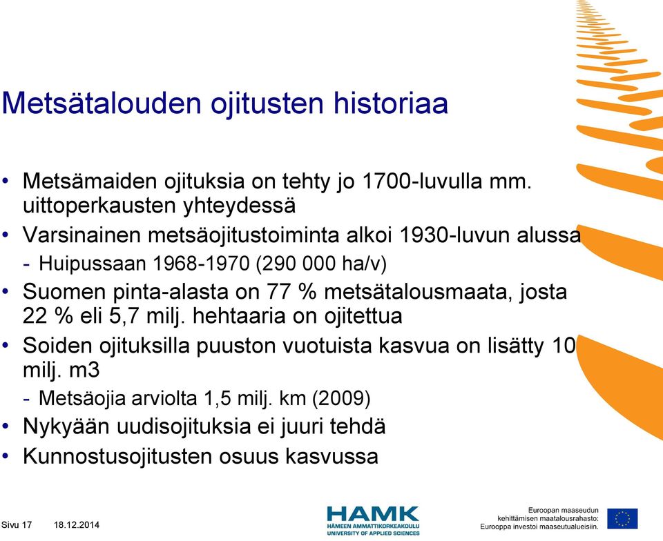Suomen pinta-alasta on 77 % metsätalousmaata, josta 22 % eli 5,7 milj.