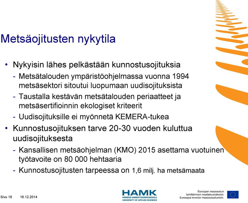 Uudisojituksille ei myönnetä KEMERA-tukea Kunnostusojituksen tarve 20-30 vuoden kuluttua uudisojituksesta - Kansallisen