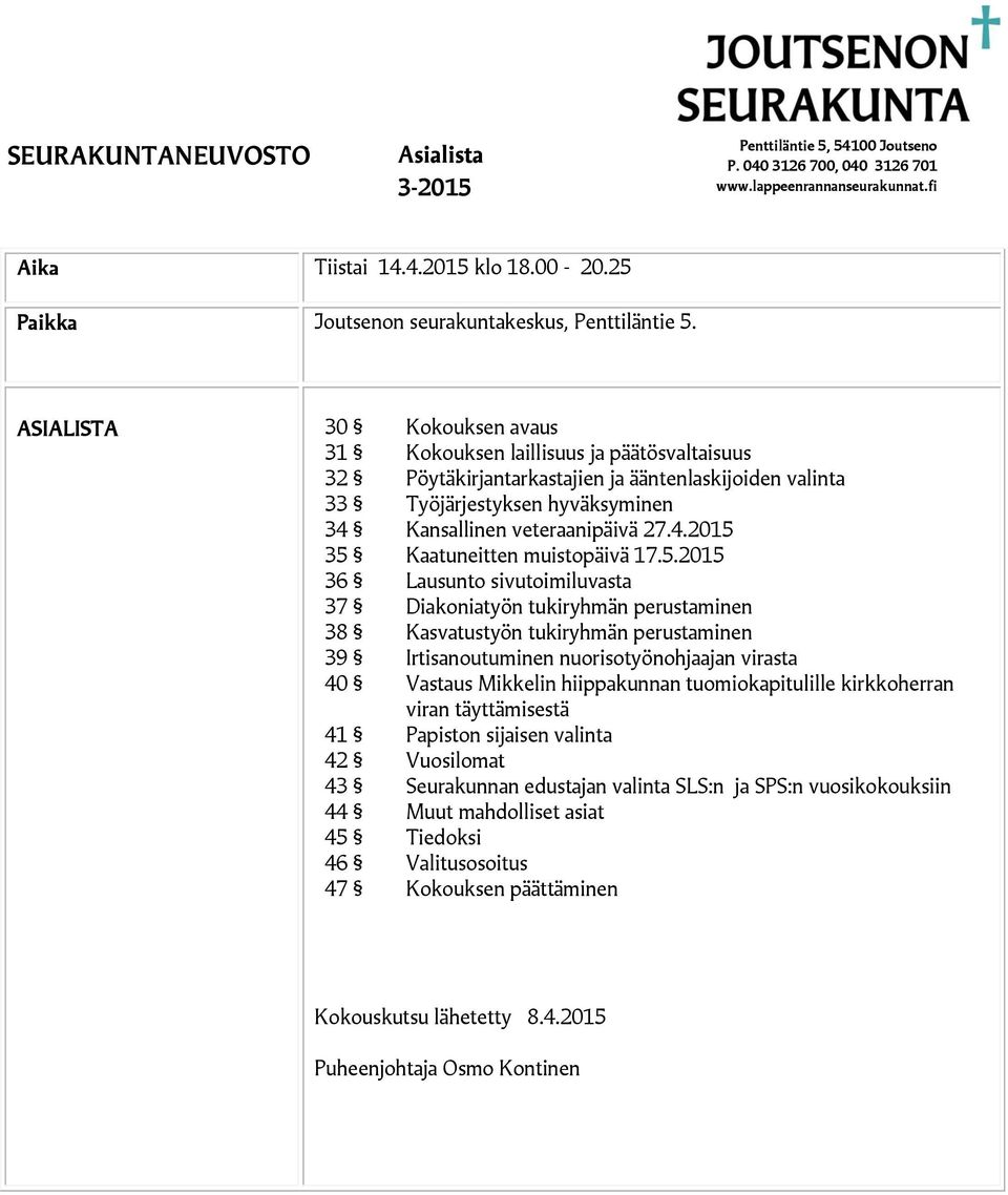 5.2015 36 Lausunto sivutoimiluvasta 37 Diakoniatyön tukiryhmän perustaminen 38 Kasvatustyön tukiryhmän perustaminen 39 Irtisanoutuminen nuorisotyönohjaajan virasta 40 Vastaus Mikkelin hiippakunnan