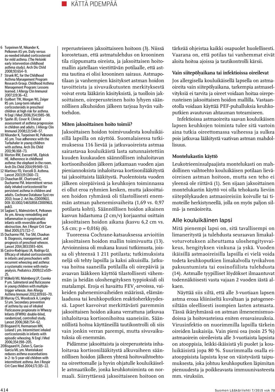 8 Guilbert TW, Morgan WJ, Zeiger RS ym. Long-term inhaled corticosteroids in preschool children at high risk for asthma. N Engl J Med 2006;354:1985 98. 9 Spahn JD, Covar R.