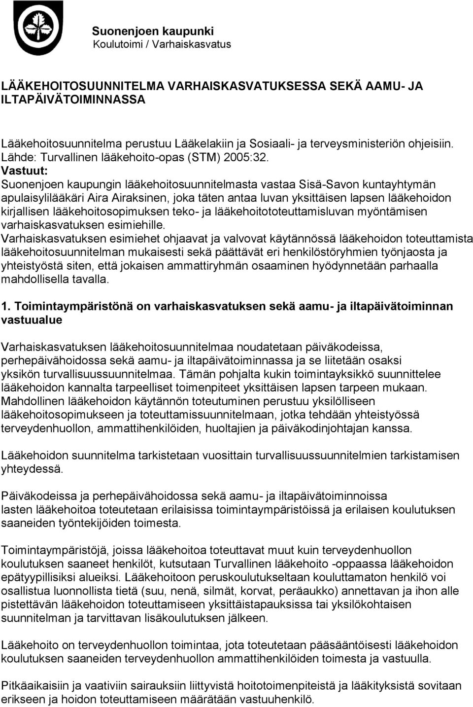 Vastuut: Suonenjoen kaupungin lääkehoitosuunnitelmasta vastaa Sisä-Savon kuntayhtymän apulaisylilääkäri Aira Airaksinen, joka täten antaa luvan yksittäisen lapsen lääkehoidon kirjallisen