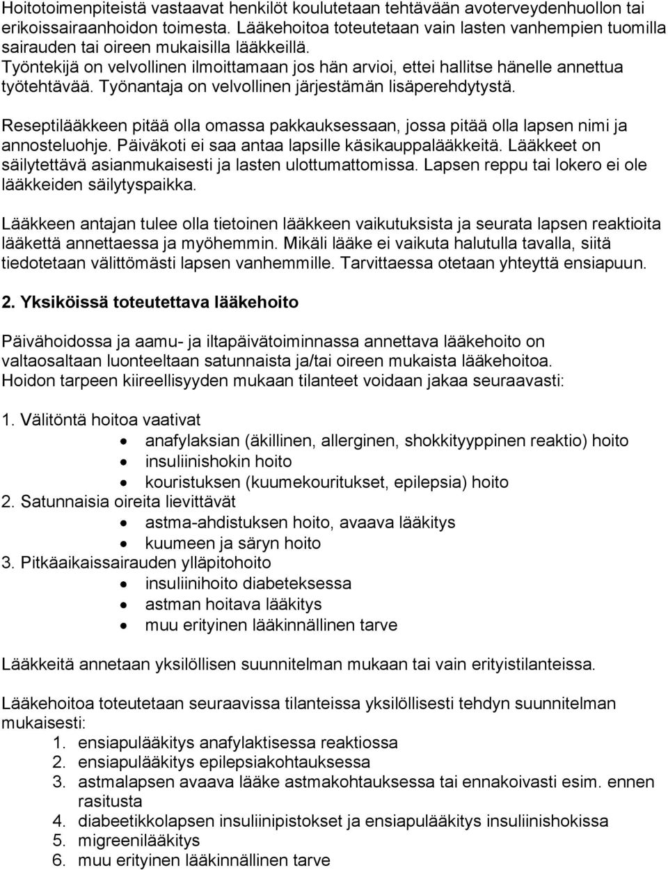 Työnantaja on velvollinen järjestämän lisäperehdytystä. Reseptilääkkeen pitää olla omassa pakkauksessaan, jossa pitää olla lapsen nimi ja annosteluohje.