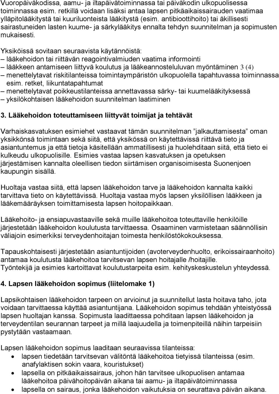 antibioottihoito) tai äkillisesti sairastuneiden lasten kuume- ja särkylääkitys ennalta tehdyn suunnitelman ja sopimusten mukaisesti.