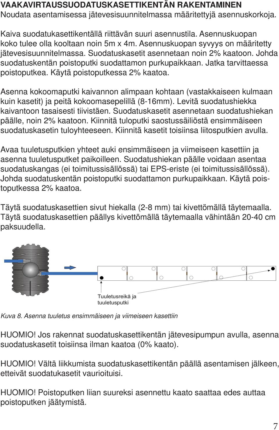 Johda suodatuskentän poistoputki suodattamon purkupaikkaan. Jatka tarvittaessa poistoputkea. Käytä poistoputkessa 2% kaatoa.