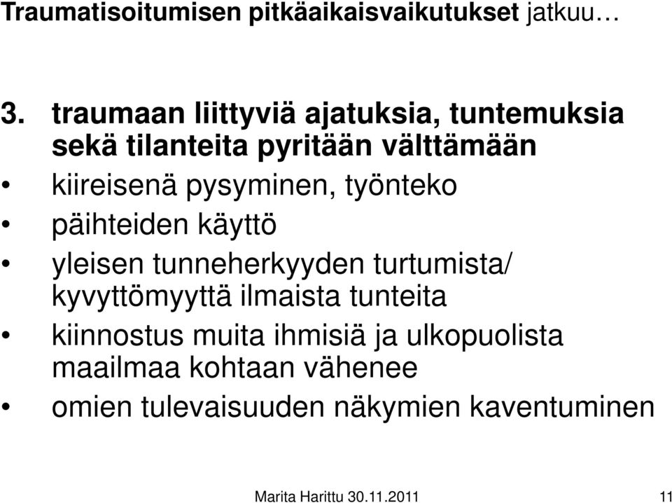 pysyminen, työnteko päihteiden käyttö yleisen tunneherkyyden turtumista/ kyvyttömyyttä ilmaista