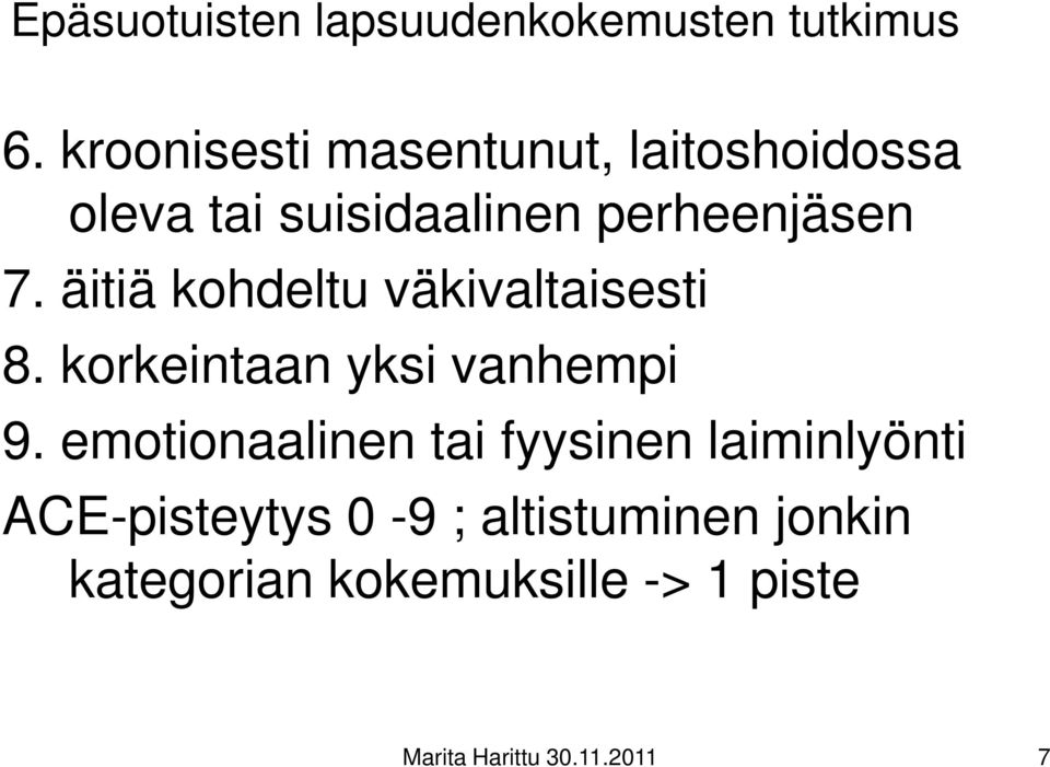 äitiä kohdeltu väkivaltaisesti 8. korkeintaan yksi vanhempi 9.