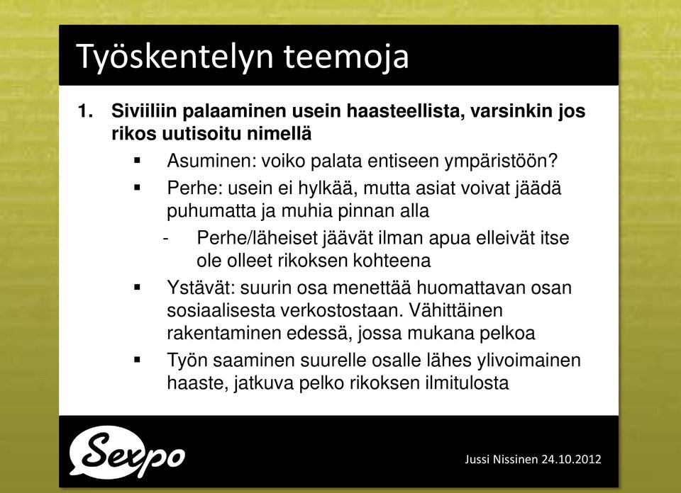 Perhe: usein ei hylkää, mutta asiat voivat jäädä puhumatta ja muhia pinnan alla - Perhe/läheiset jäävät ilman apua elleivät itse