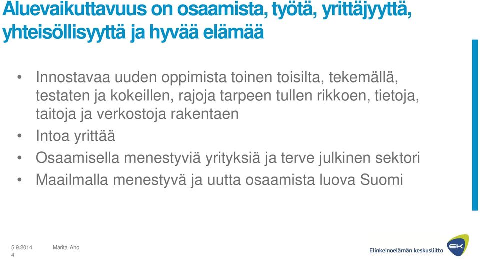 tarpeen tullen rikkoen, tietoja, taitoja ja verkostoja rakentaen Intoa yrittää Osaamisella