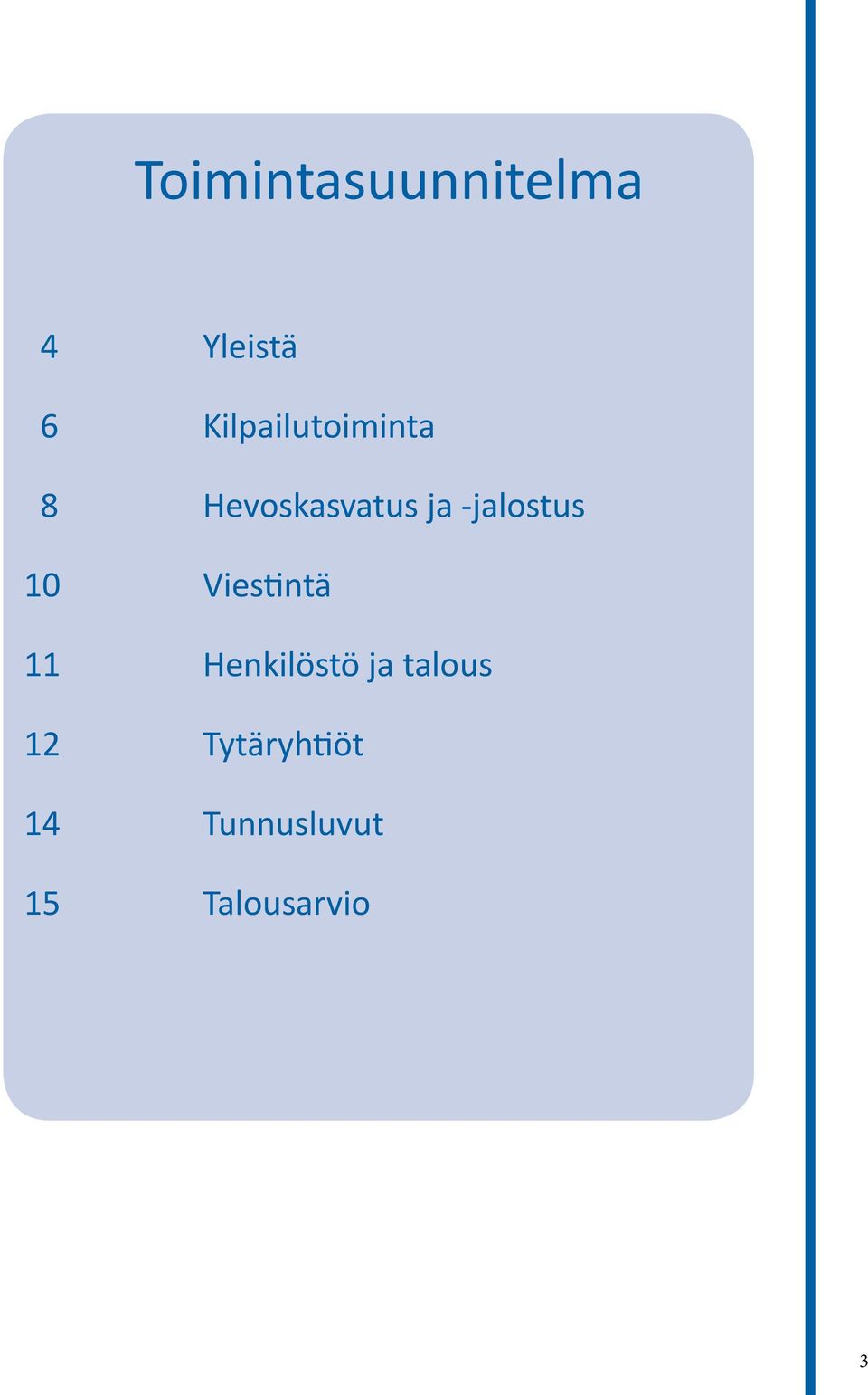 -jalostus 10 Viestintä 11 Henkilöstö ja