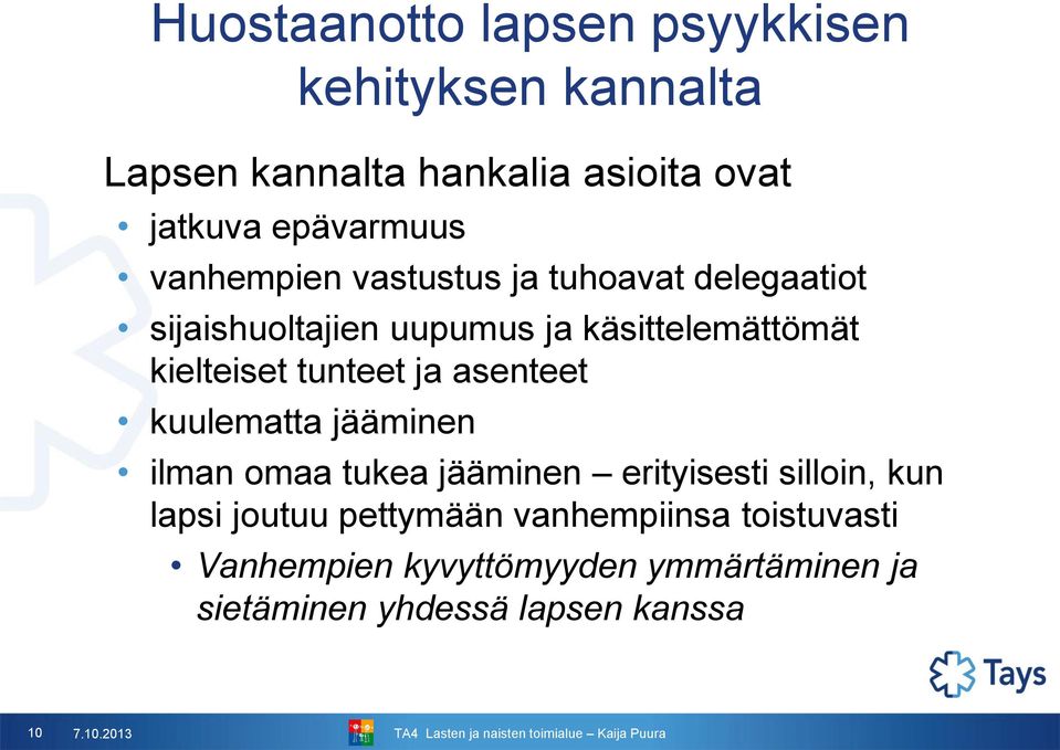 tunteet ja asenteet kuulematta jääminen ilman omaa tukea jääminen erityisesti silloin, kun lapsi joutuu