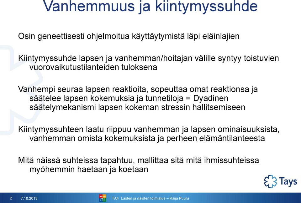 tunnetiloja = Dyadinen säätelymekanismi lapsen kokeman stressin hallitsemiseen Kiintymyssuhteen laatu riippuu vanhemman ja lapsen ominaisuuksista,