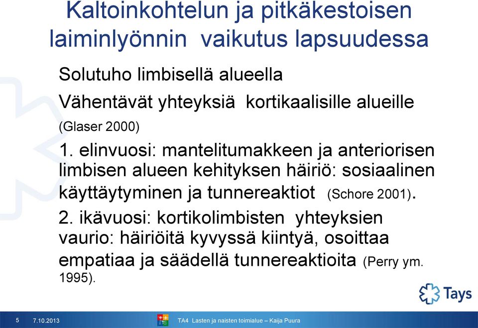 elinvuosi: mantelitumakkeen ja anteriorisen limbisen alueen kehityksen häiriö: sosiaalinen käyttäytyminen ja