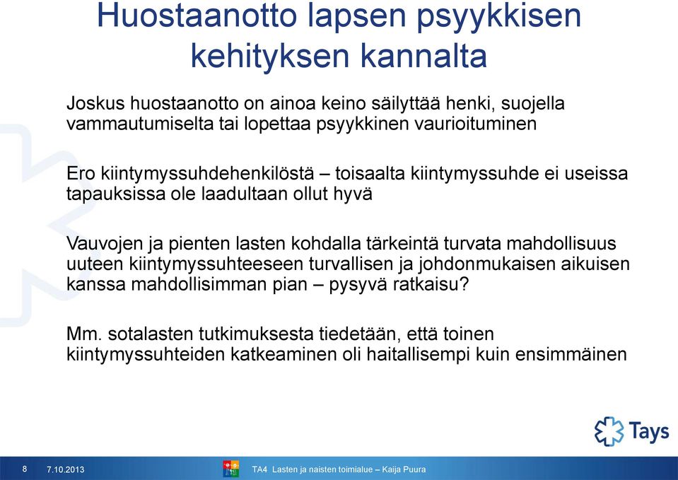 pienten lasten kohdalla tärkeintä turvata mahdollisuus uuteen kiintymyssuhteeseen turvallisen ja johdonmukaisen aikuisen kanssa mahdollisimman