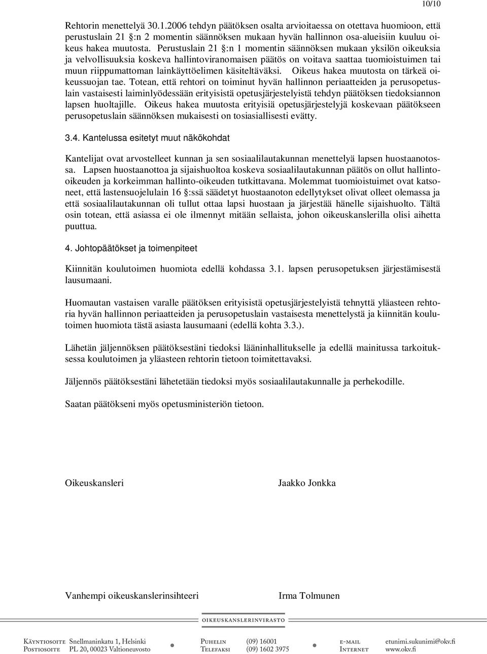 käsiteltäväksi. Oikeus hakea muutosta on tärkeä oikeussuojan tae.