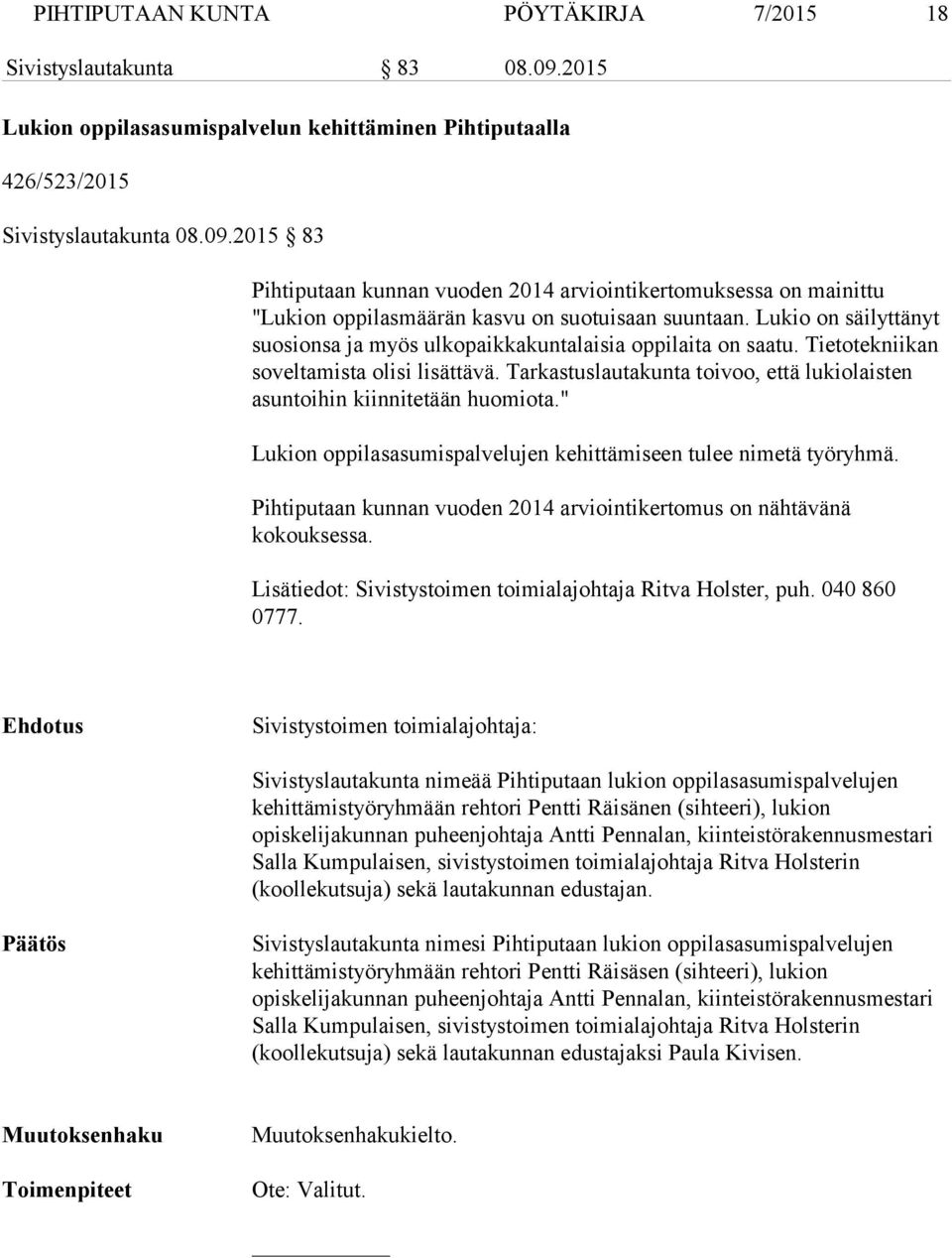 Tarkastuslautakunta toivoo, että lukiolaisten asuntoihin kiinnitetään huomiota." Lukion oppilasasumispalvelujen kehittämiseen tulee nimetä työryhmä.