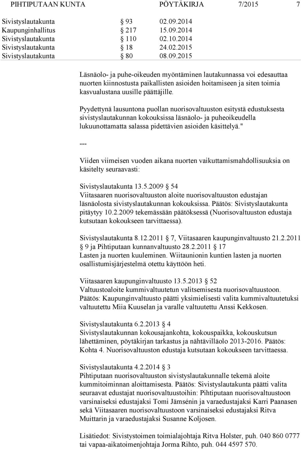 2014 Sivistyslautakunta 110 02.10.2014 Sivistyslautakunta 18 24.02.2015 Sivistyslautakunta 80 08.09.