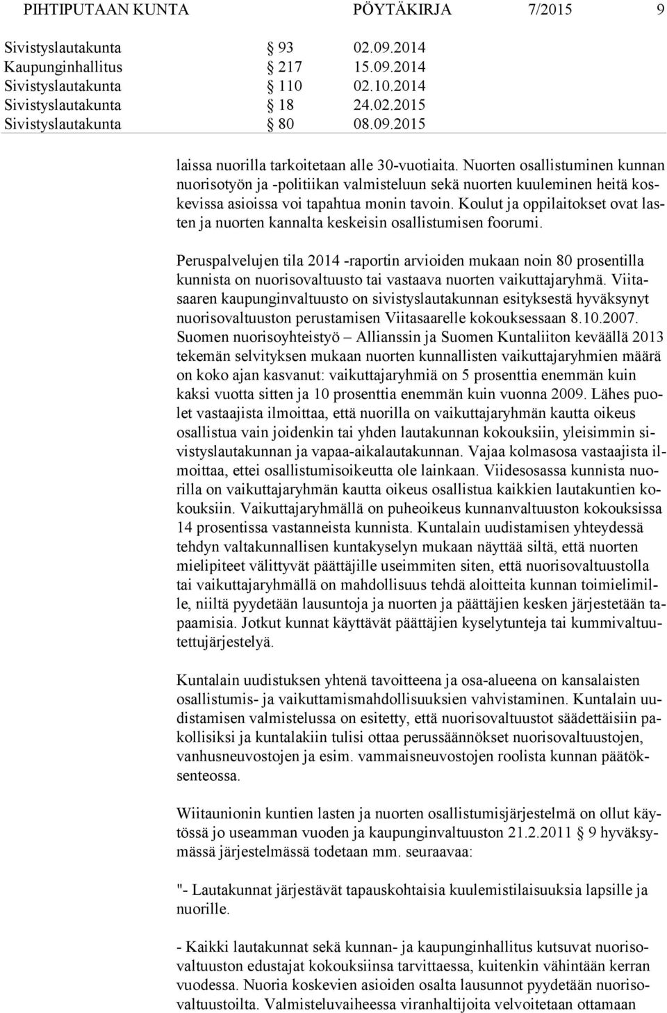 Koulut ja oppilaitokset ovat lasten ja nuorten kannalta keskeisin osallistumisen foorumi.