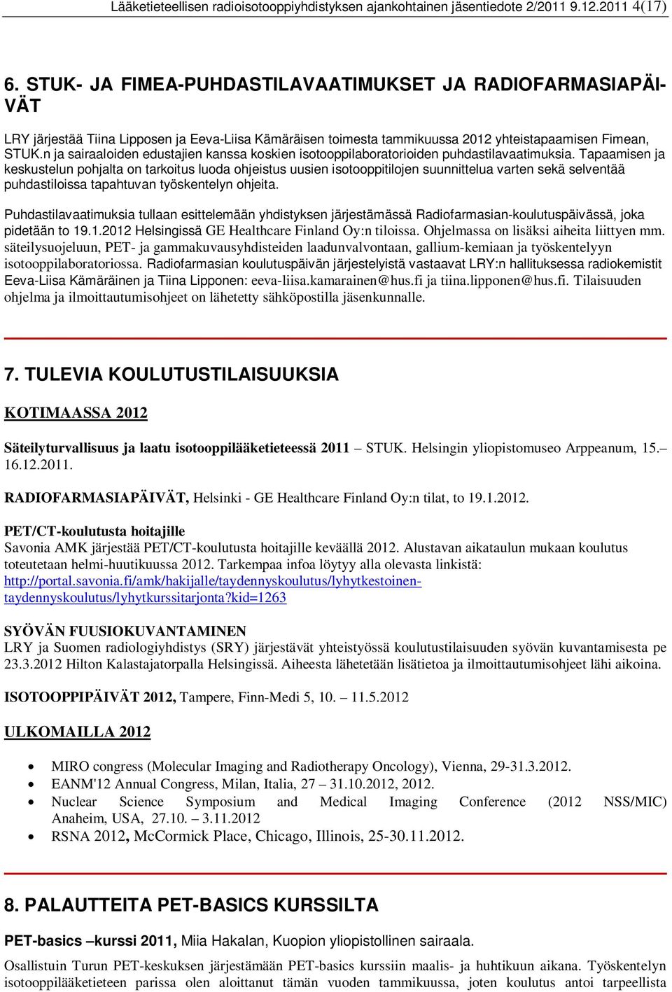 n ja sairaaloiden edustajien kanssa koskien isotooppilaboratorioiden puhdastilavaatimuksia.