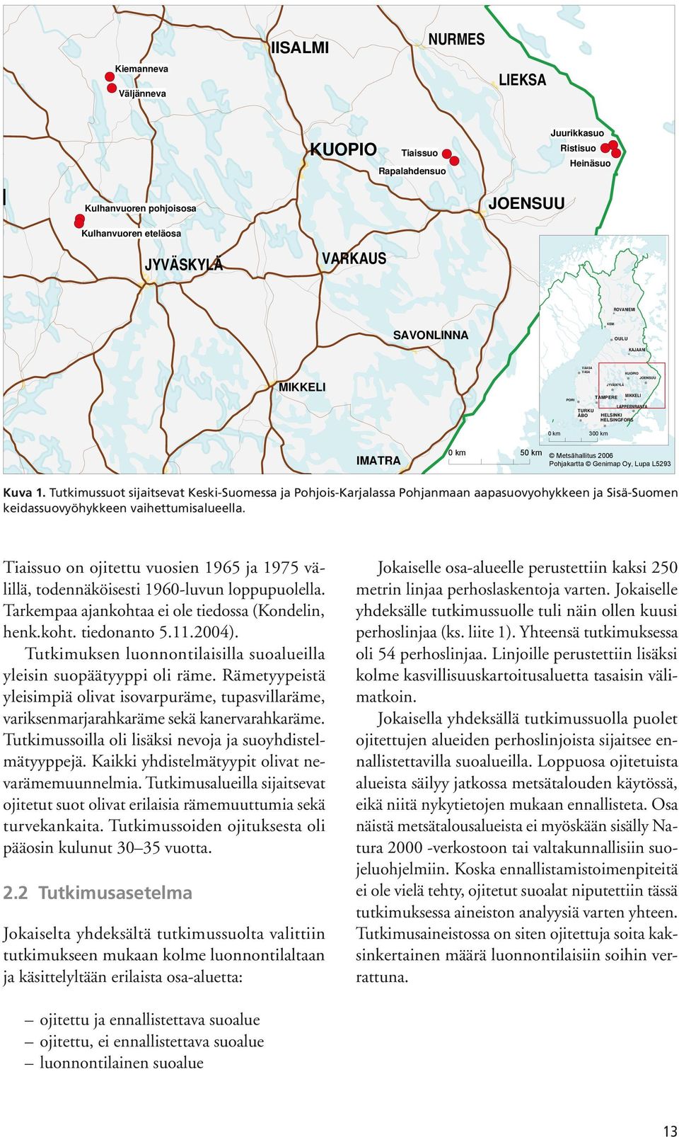 Lupa L5293 Kuva 1. Tutkimussuot sijaitsevat KeskiSuomessa ja PohjoisKarjalassa Pohjanmaan aapasuovyohykkeen ja SisäSuomen keidassuovyöhykkeen vaihettumisalueella.