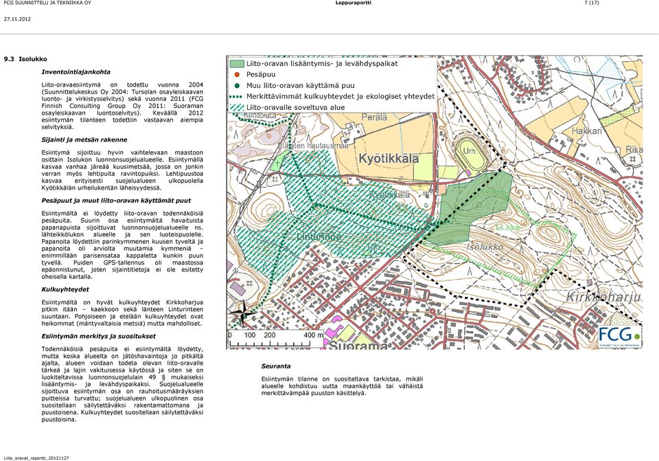 Group Oy 2011: Suoraman osayleiskaavan luontoselvitys). Keväällä 2012 esiintymän tilanteen todettiin vastaavan aiempia selvityksiä.