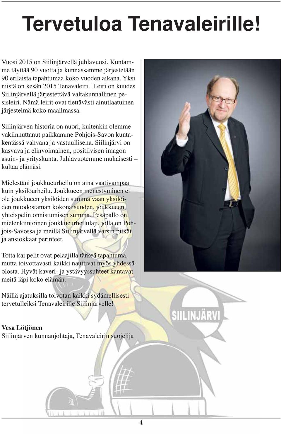 Siilinjärven historia on nuori, kuitenkin olemme vakiinnuttanut paikkamme Pohjois-Savon kuntakentässä vahvana ja vastuullisena.