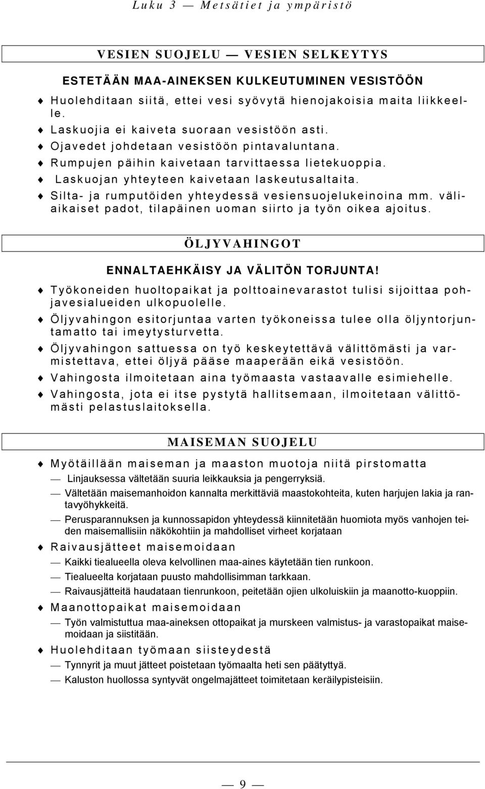 Silta- ja rumputöiden yhteydessä vesiensuojelukeinoina mm. väliaikaiset padot, tilapäinen uoman siirto ja työn oikea ajoitus. ÖLJYVAHINGOT ENNALTAEHKÄISY JA VÄLITÖN TORJUNTA!