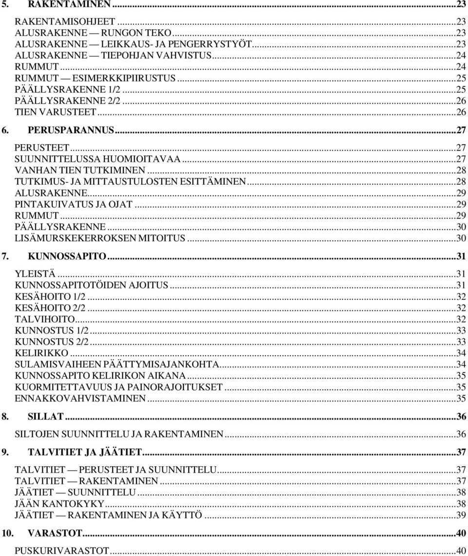 ..28 TUTKIMUS- JA MITTAUSTULOSTEN ESITTÄMINEN...28 ALUSRAKENNE...29 PINTAKUIVATUS JA OJAT...29 RUMMUT...29 PÄÄLLYSRAKENNE...30 LISÄMURSKEKERROKSEN MITOITUS...30 7. KUNNOSSAPITO...31 YLEISTÄ.