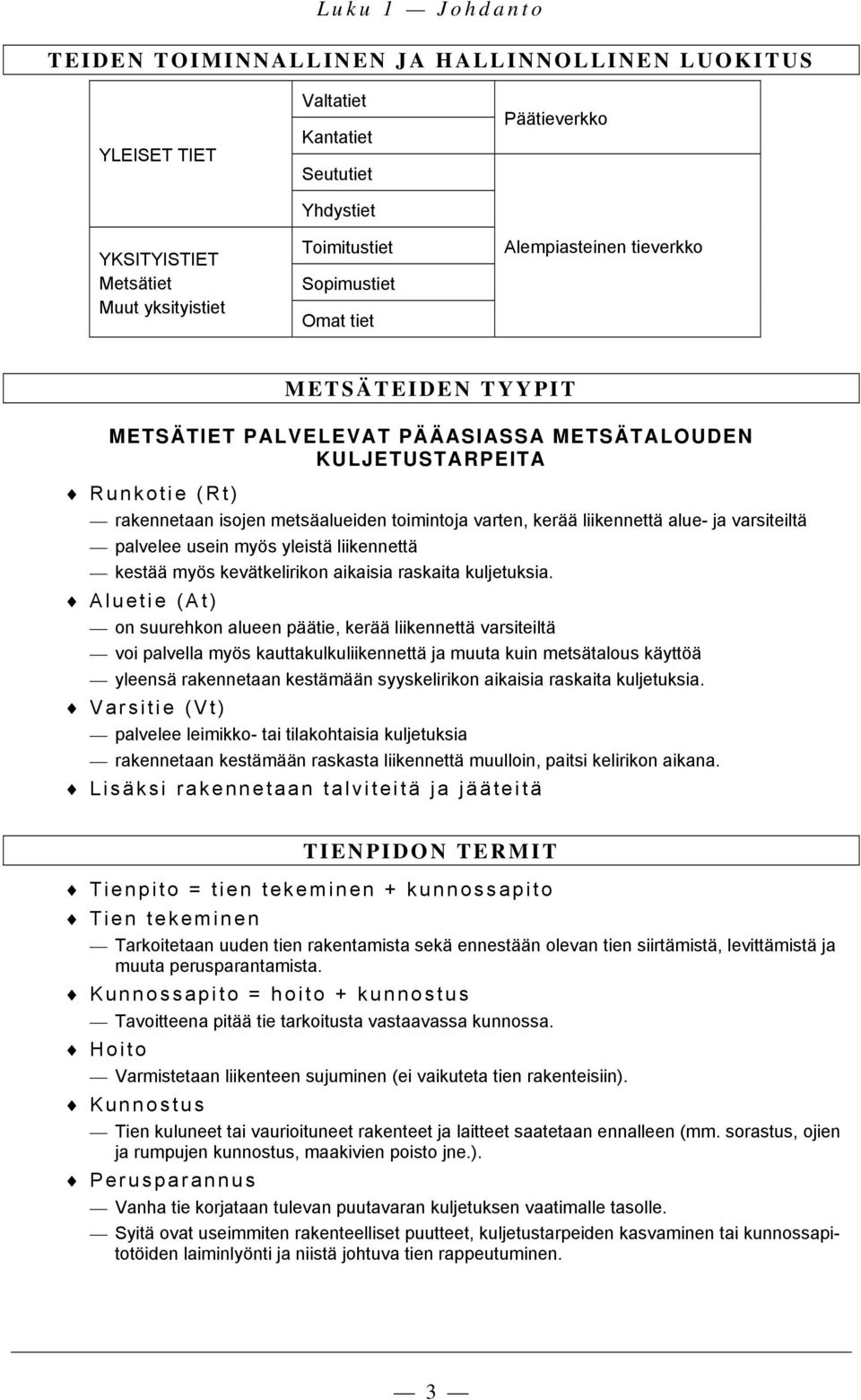 liikennettä alue- ja varsiteiltä palvelee usein myös yleistä liikennettä kestää myös kevätkelirikon aikaisia raskaita kuljetuksia.