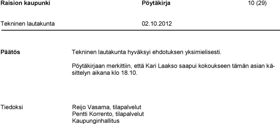 Pöytäkirjaan merkittiin, että Kari Laakso saapui kokoukseen tämän
