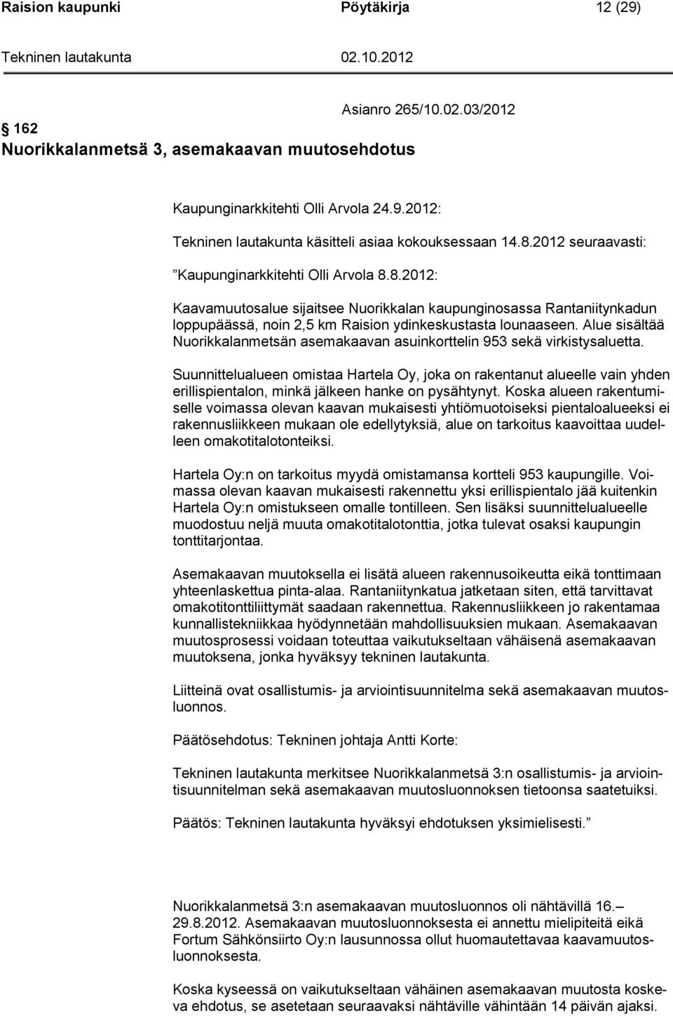 Alue sisältää Nuorikkalanmetsän asemakaavan asuinkorttelin 953 sekä virkistysaluetta.