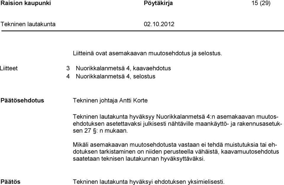 Nuorikkalanmetsä 4:n asemakaavan muutosehdotuksen asetettavaksi julkisesti nähtäville maankäyttö- ja rakennusasetuksen 27 : n mukaan.