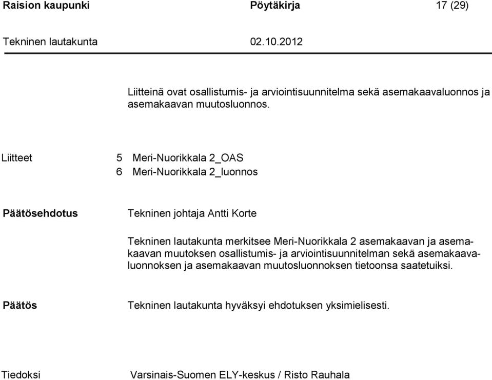 Meri-Nuorikkala 2 asemakaavan ja asemakaavan muutoksen osallistumis- ja arviointisuunnitelman sekä asemakaavaluonnoksen ja asemakaavan