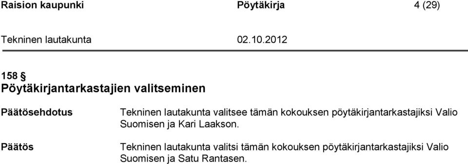 kokouksen pöytäkirjantarkastajiksi Valio Suomisen ja Kari Laakson.