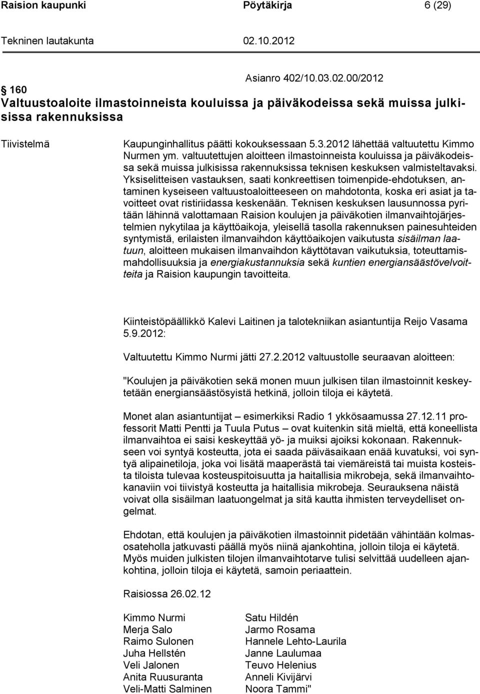 valtuutettujen aloitteen ilmastoinneista kouluissa ja päiväkodeissa sekä muissa julkisissa rakennuksissa teknisen keskuksen valmisteltavaksi.
