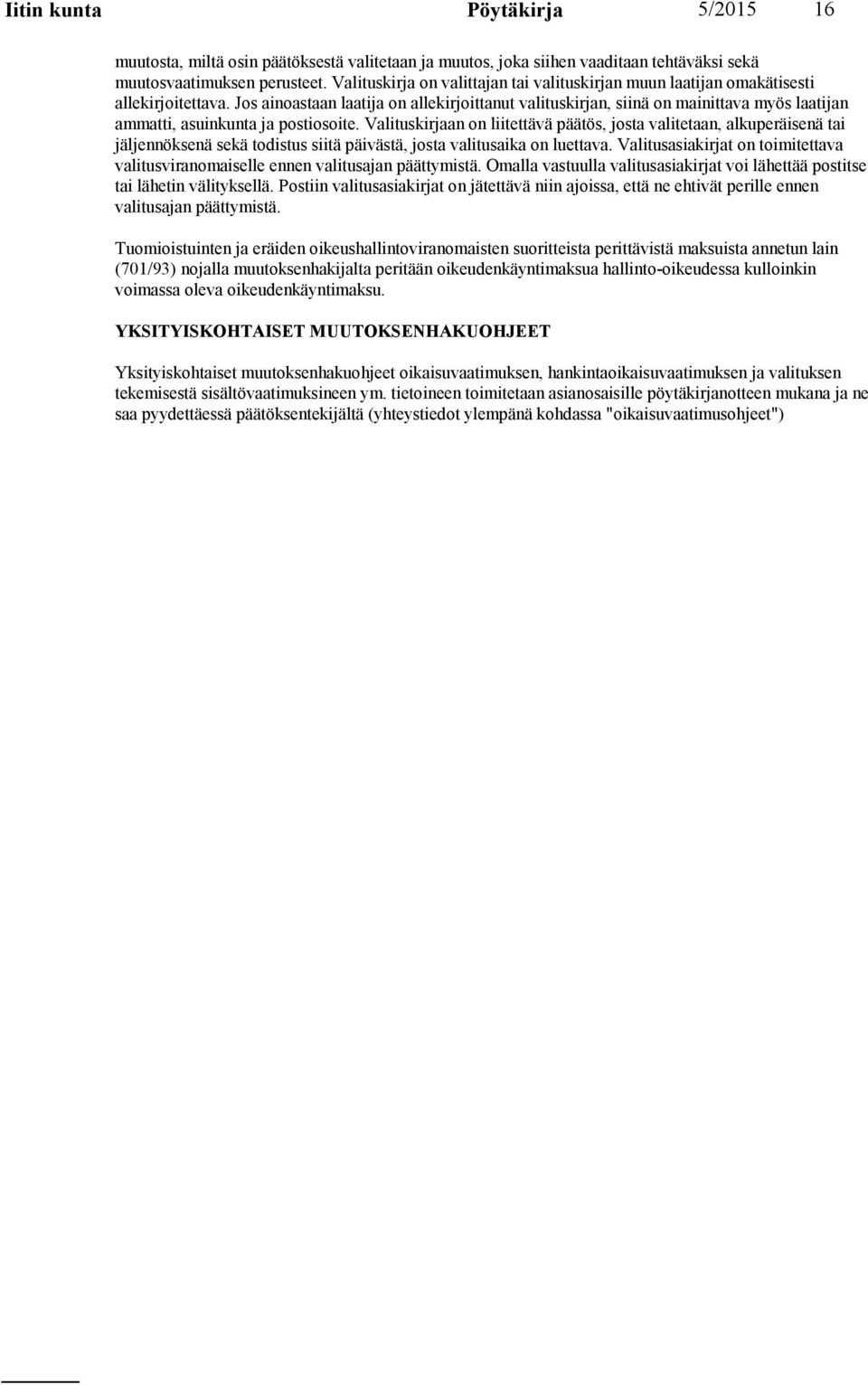 Jos ainoastaan laatija on allekirjoittanut valituskirjan, siinä on mainittava myös laatijan ammatti, asuinkunta ja postiosoite.
