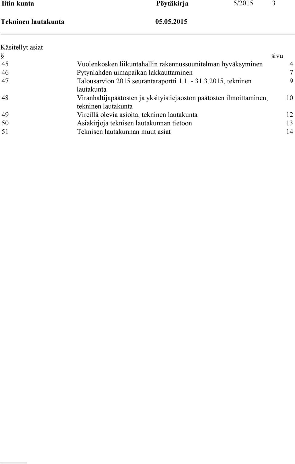 lakkauttaminen 7 47 Talousarvion 2015 seurantaraportti 1.1. - 31