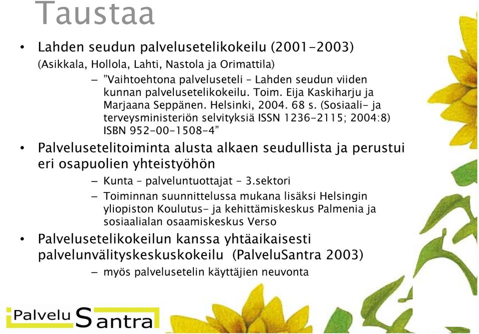 (Sosiaali- ja terveysministeriön selvityksiä ISSN 1236-2115; 2004:8) ISBN 952-00-1508-4 Palvelusetelitoiminta alusta alkaen seudullista ja perustui eri osapuolien yhteistyöhön Kunta