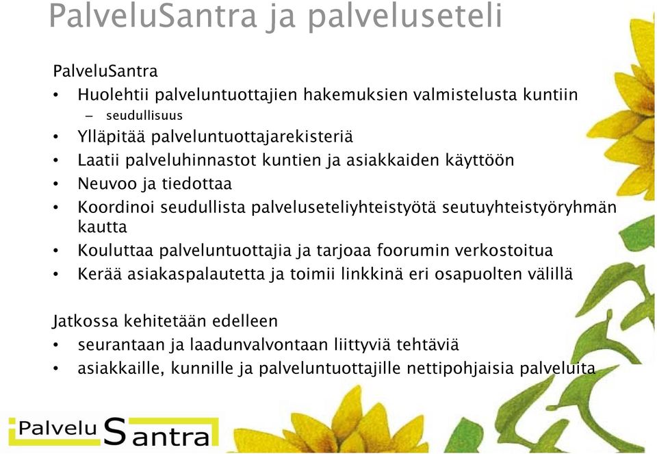palveluseteliyhteistyötä seutuyhteistyöryhmän kautta Kouluttaa palveluntuottajia ja tarjoaa foorumin verkostoitua Kerää asiakaspalautetta ja