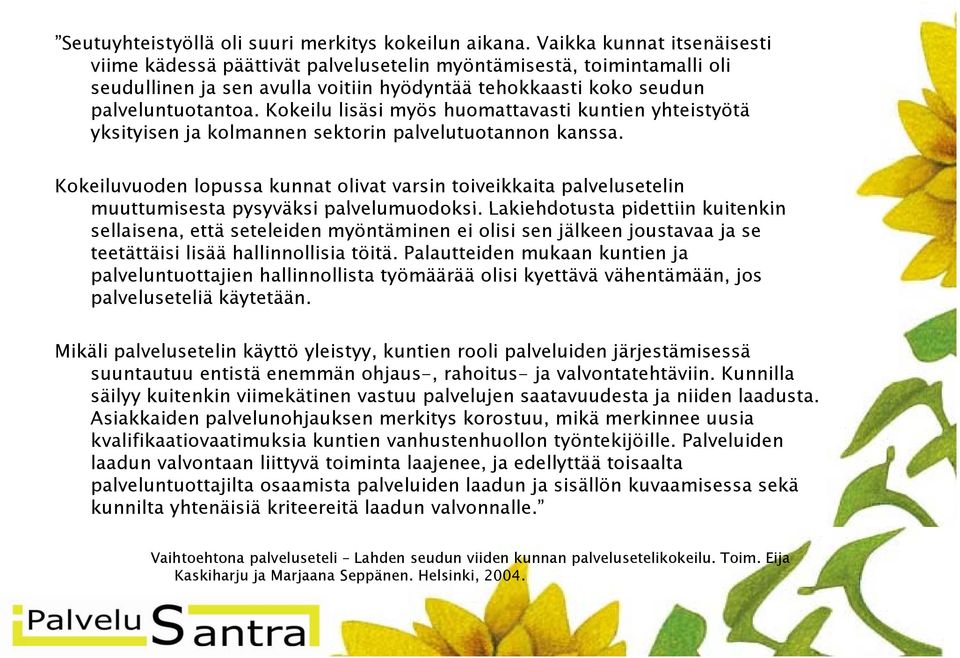 Kokeilu lisäsi myös huomattavasti kuntien yhteistyötä y yksityisen ja kolmannen sektorin palvelutuotannon kanssa.