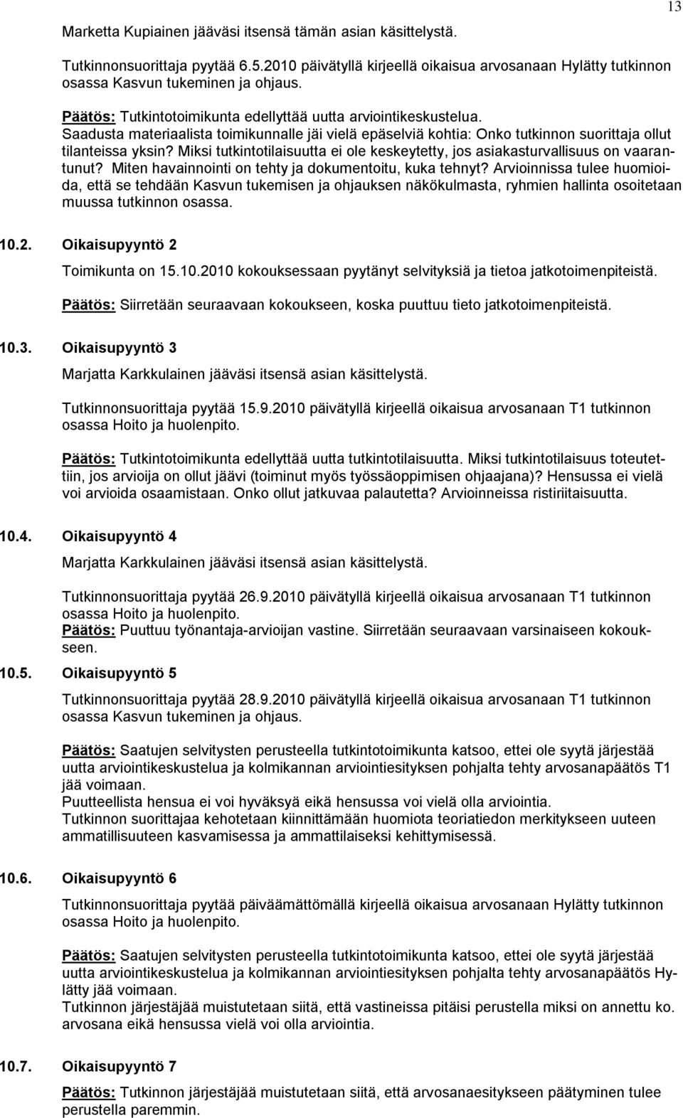 Miksi tutkintotilaisuutta ei ole keskeytetty, jos asiakasturvallisuus on vaarantunut? Miten havainnointi on tehty ja dokumentoitu, kuka tehnyt?